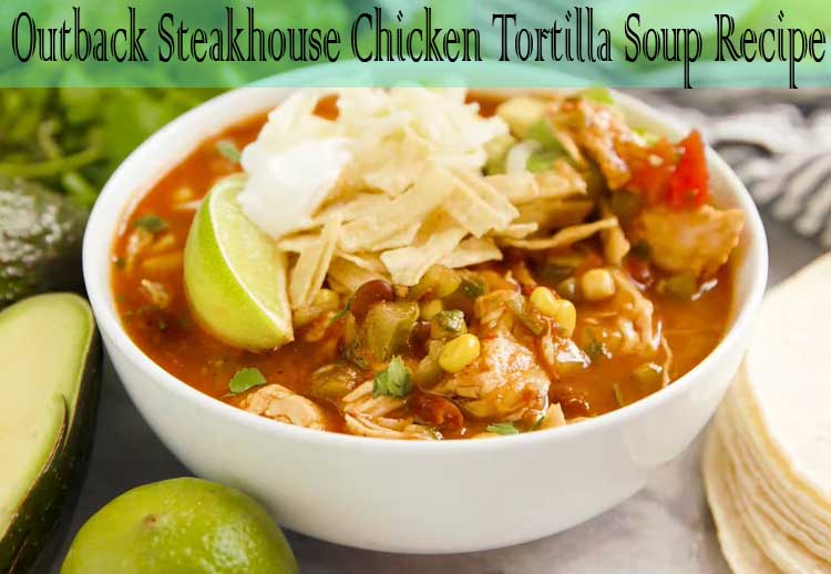 Outback Steakhouse Chicken Tortilla Soup Recipe