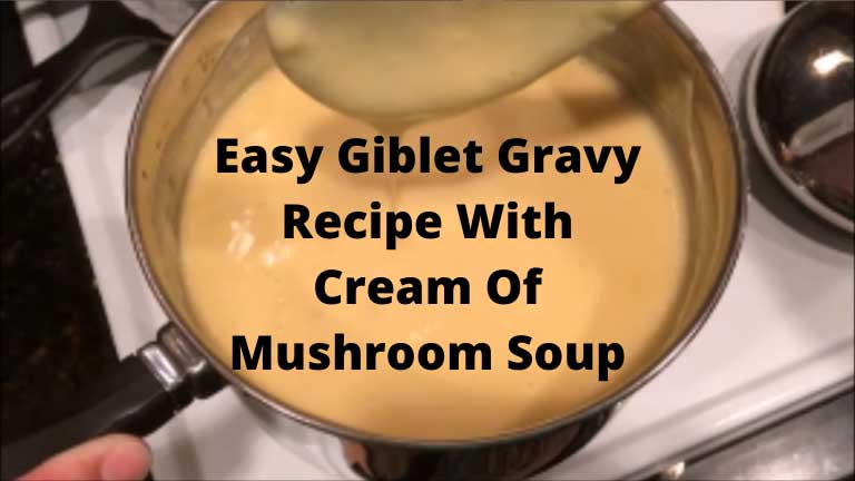 Easy Giblet Gravy Recipe With Cream Of Mushroom Soup