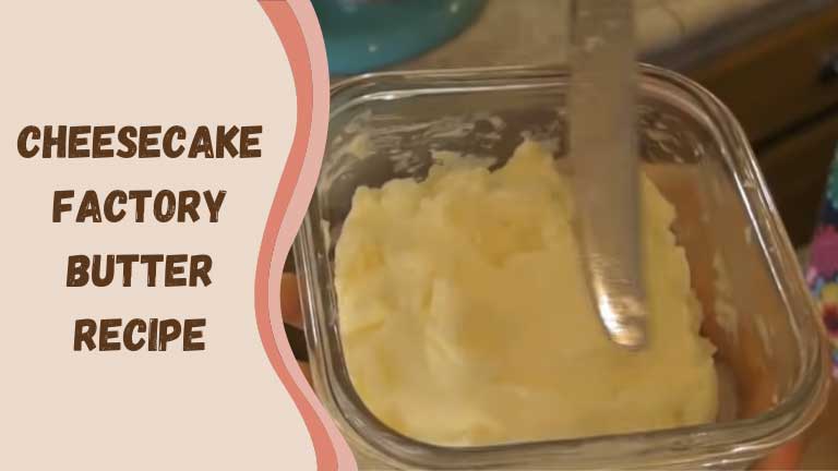 Cheesecake Factory Butter Recipe