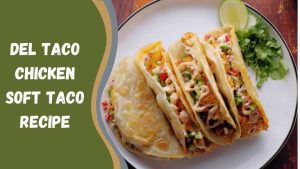 Del Taco Chicken Soft Taco Recipe