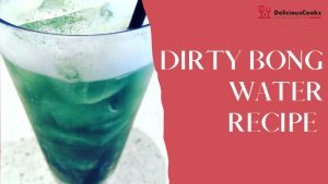 Dirty Bong Water Recipe