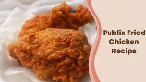 Publix Fried Chicken Recipe