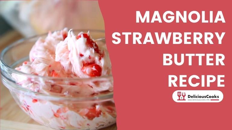 Magnolia Strawberry Butter Recipe