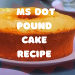Ms Dot Pound Cake Recipe