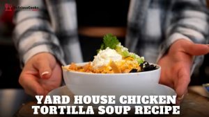 Yard House Chicken Tortilla Soup Recipe